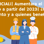 ¡ES OFICIAL! | Aumentara el Salario Mínimo a partir del 2023 | ¿Cuánto aumento y a quienes benefician?