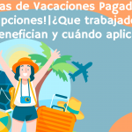 ¡12 días de Vacaciones Pagadas sin interrupciones! | ¿Que trabajadores se benefician y cuándo aplica?