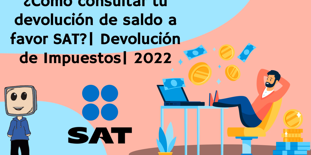 ¿Como consultar mi devolución de saldo a favor SAT? | Simulador de Declaración anual SAT| 2023