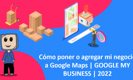 Cómo poner o agregar mi negocio a Google Maps | GOOGLE MY BUSINESS | 2022