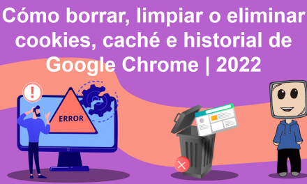 Cómo borrar, limpiar o eliminar cookies, caché e historial de Google Chrome | 2022