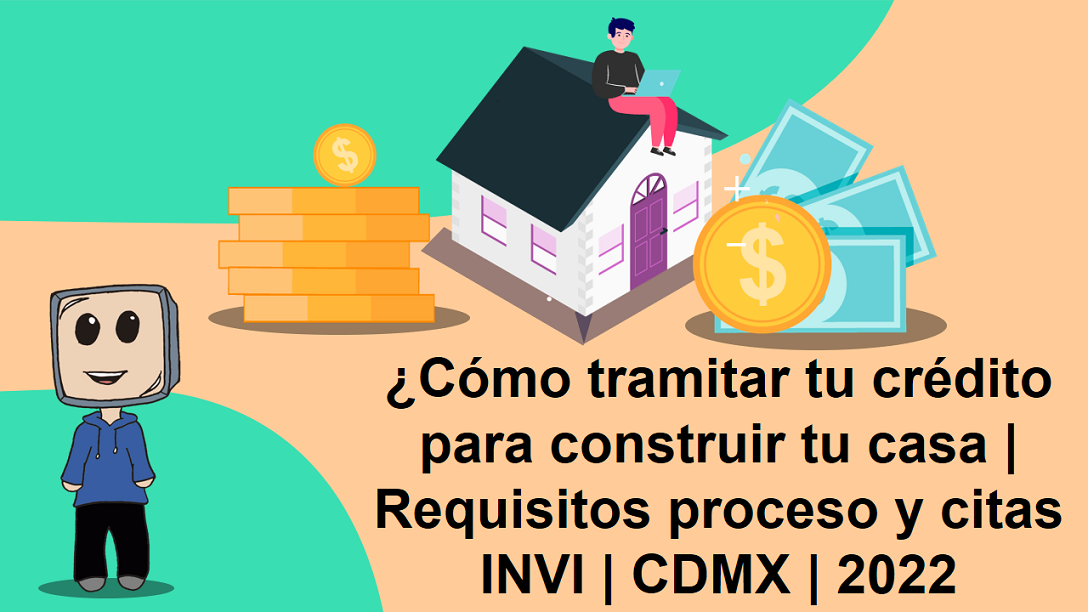Cómo tramitar tu crédito para construir tu casa | Requisitos proceso y citas INVI | CDMX | 2022
