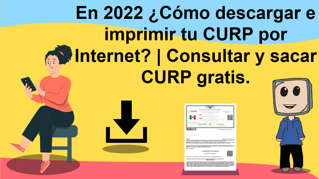 En 2022 ¿Cómo descargar e imprimir tu CURP por Internet? | Consultar y sacar CURP gratis.