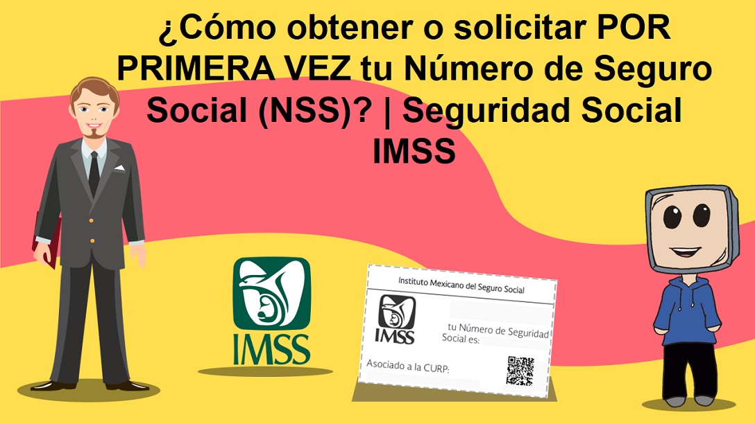 ¿Cómo obtener o solicitar POR PRIMERA VEZ tu Número de Seguro Social (NSS)? | Seguridad Social IMSS