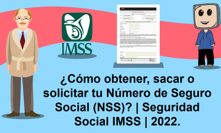 ¿Cómo obtener, sacar o solicitar tu Número de Seguro Social (NSS)? | Seguridad Social IMSS | 2022.