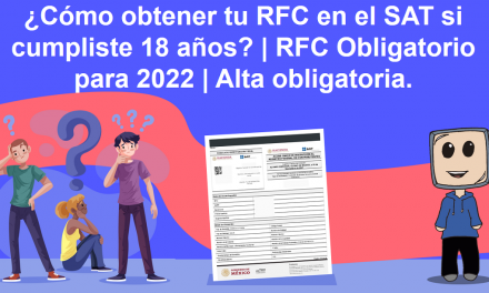 ¿Cómo obtener tu RFC en el SAT si cumpliste 18 años? | RFC Obligatorio para 2022 | Alta obligatoria.